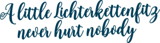 A little Lichterkettenfitz never hurt nobody 61x17mm