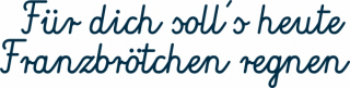 Für dich soll\'s heute Franzbrötchen regnen 47x12mm